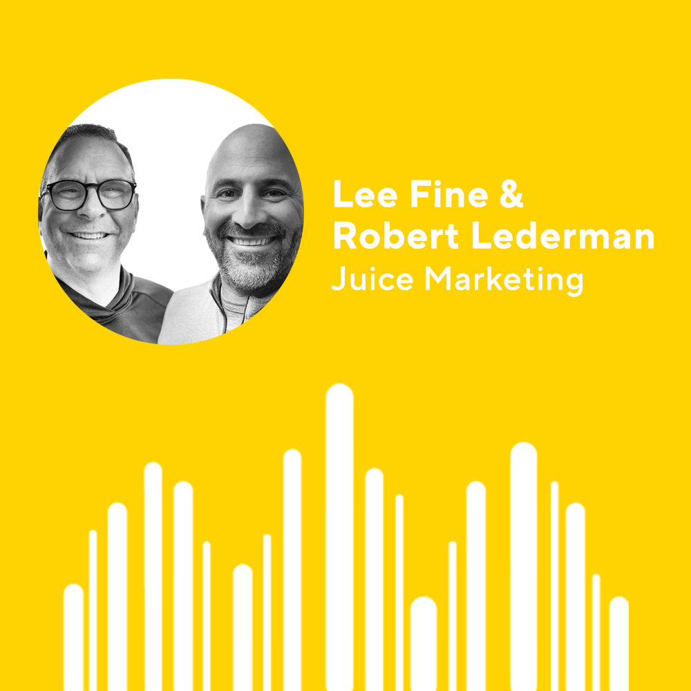 Episode 213: Rebooting Your Business for Growth with Lee Fine and Robert Lederman, Juice Marketing